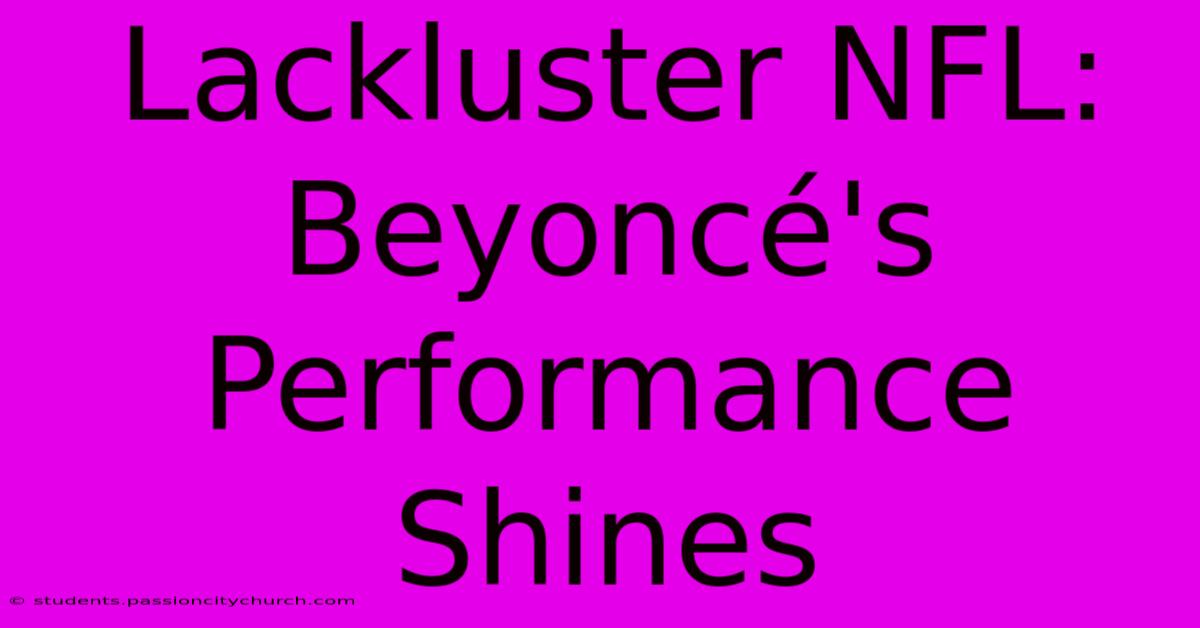 Lackluster NFL: Beyoncé's Performance Shines