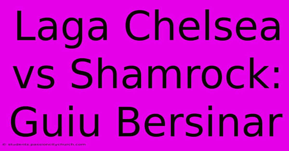 Laga Chelsea Vs Shamrock: Guiu Bersinar