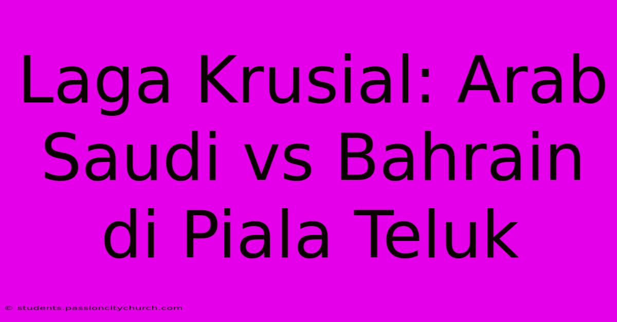 Laga Krusial: Arab Saudi Vs Bahrain Di Piala Teluk