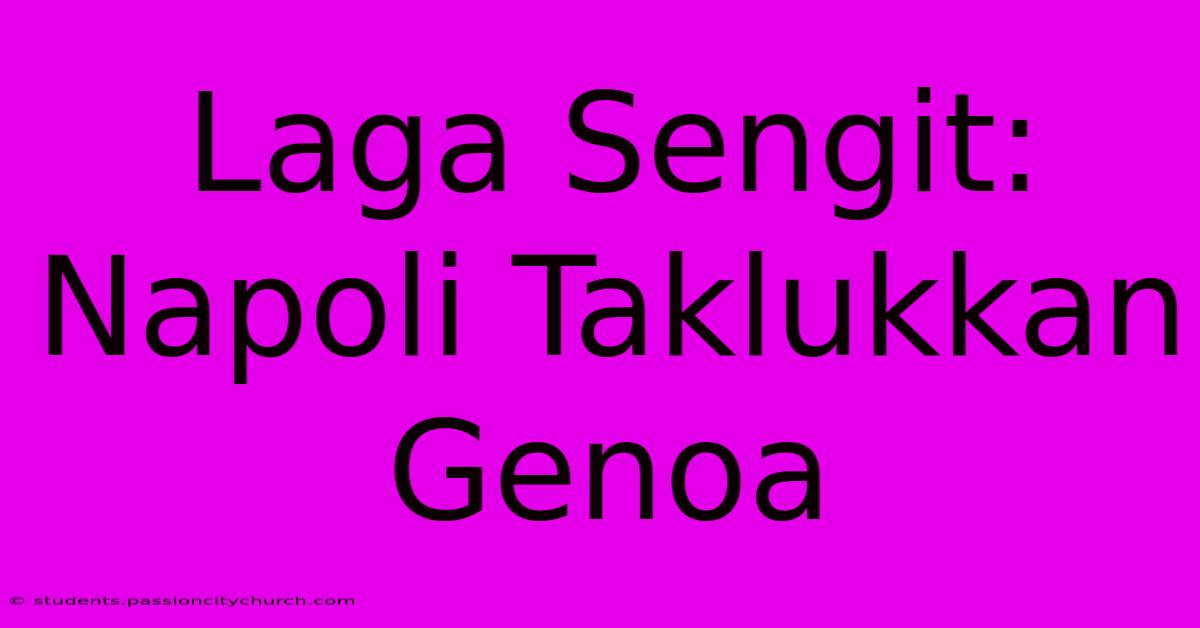 Laga Sengit: Napoli Taklukkan Genoa