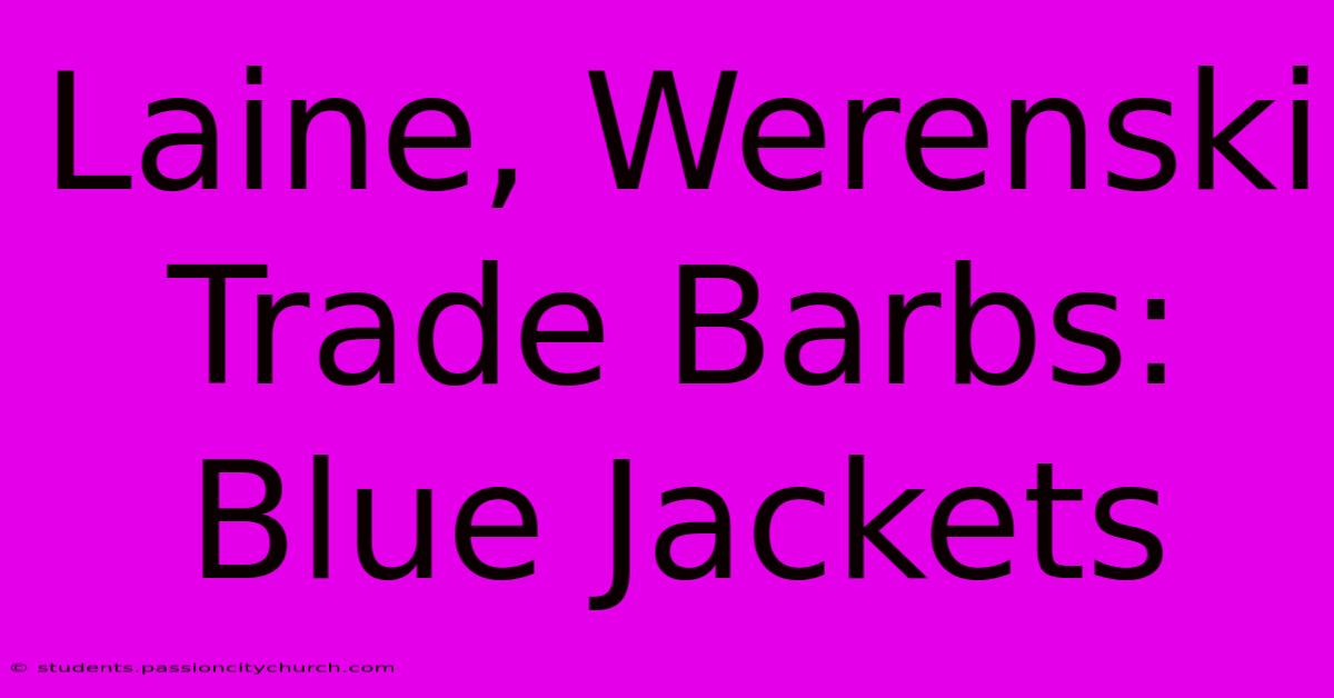 Laine, Werenski Trade Barbs: Blue Jackets