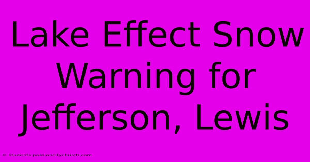 Lake Effect Snow Warning For Jefferson, Lewis