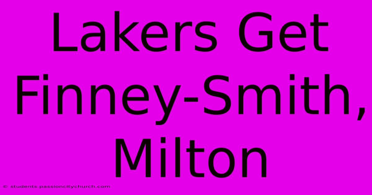 Lakers Get Finney-Smith, Milton