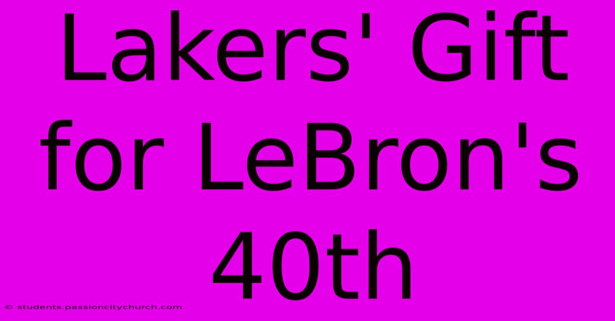 Lakers' Gift For LeBron's 40th