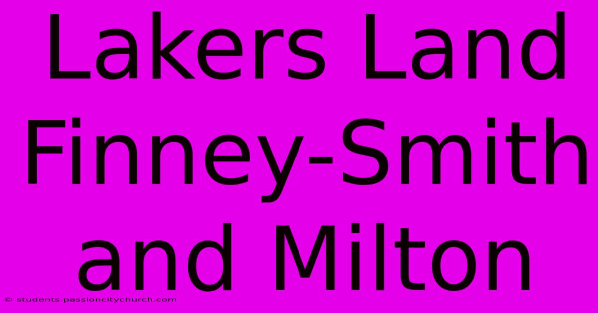 Lakers Land Finney-Smith And Milton