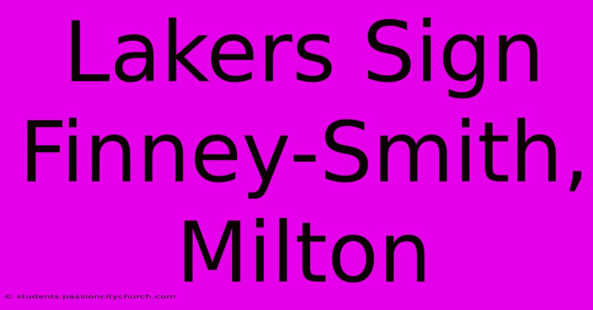 Lakers Sign Finney-Smith, Milton