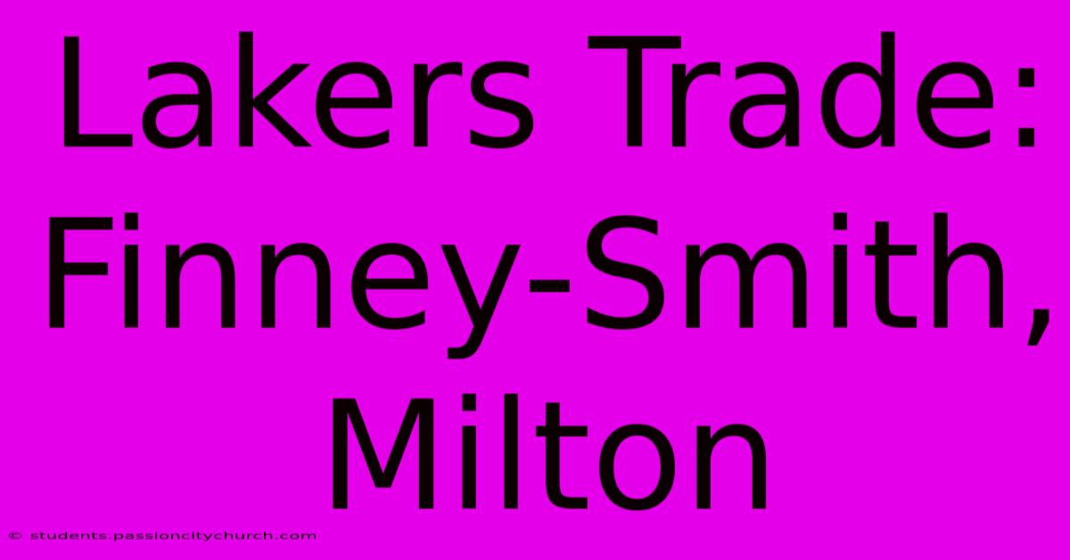 Lakers Trade: Finney-Smith, Milton