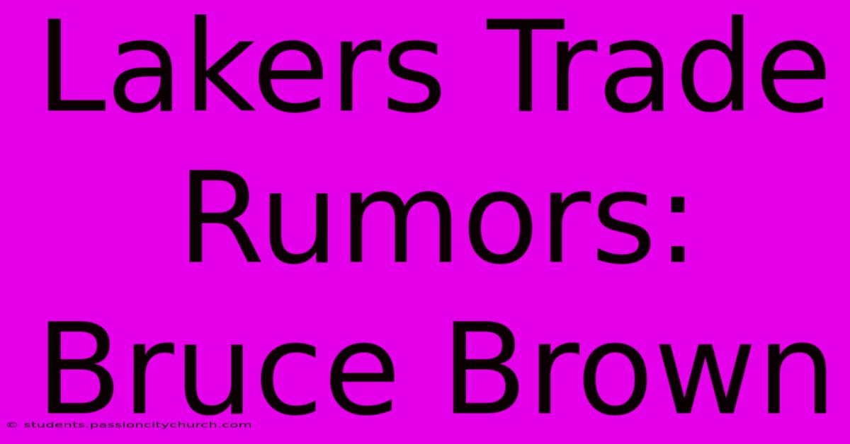 Lakers Trade Rumors: Bruce Brown