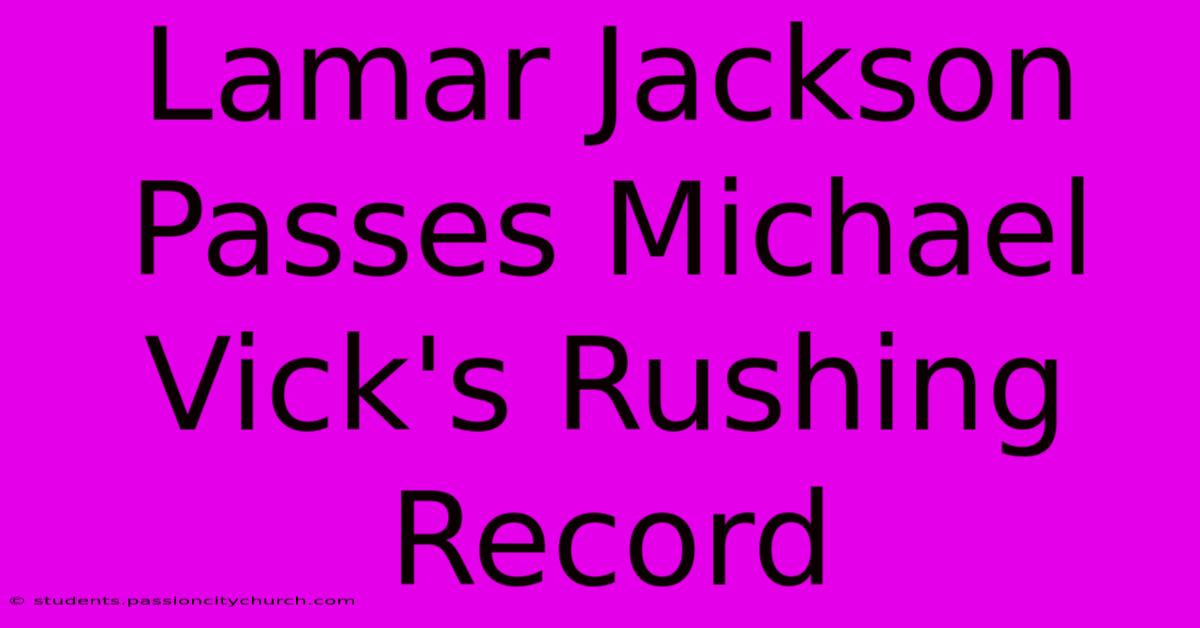 Lamar Jackson Passes Michael Vick's Rushing Record