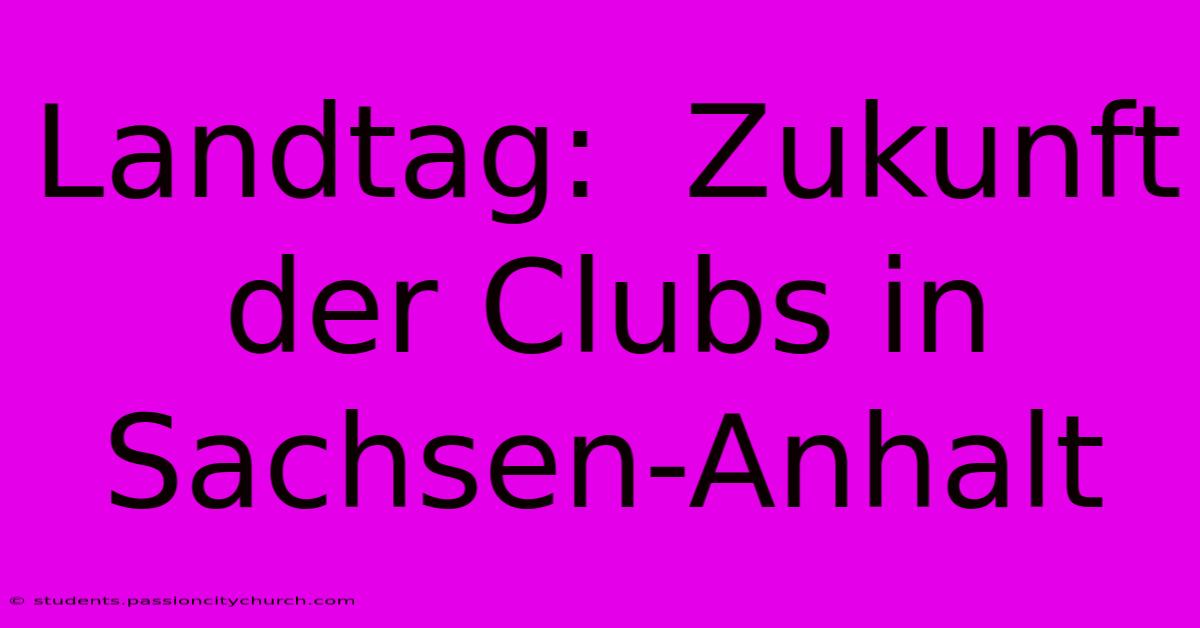 Landtag:  Zukunft Der Clubs In Sachsen-Anhalt