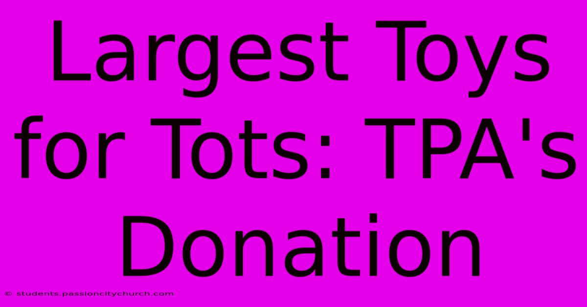 Largest Toys For Tots: TPA's Donation