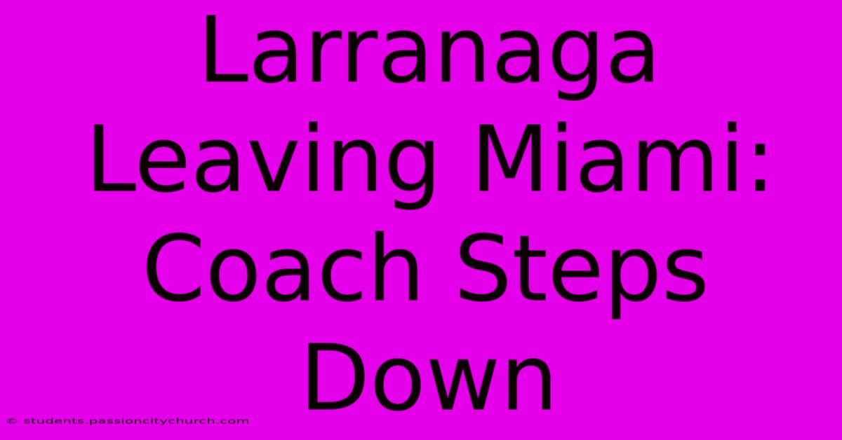 Larranaga Leaving Miami: Coach Steps Down