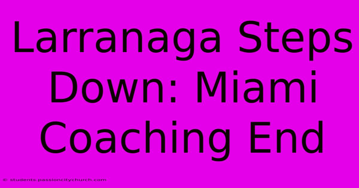 Larranaga Steps Down: Miami Coaching End