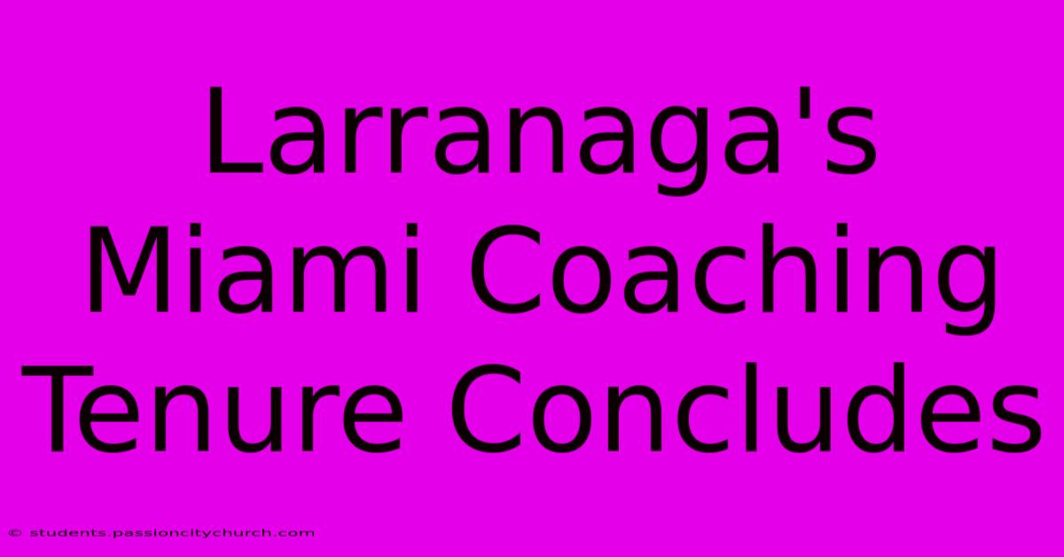 Larranaga's Miami Coaching Tenure Concludes