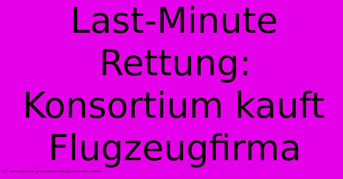 Last-Minute Rettung: Konsortium Kauft Flugzeugfirma