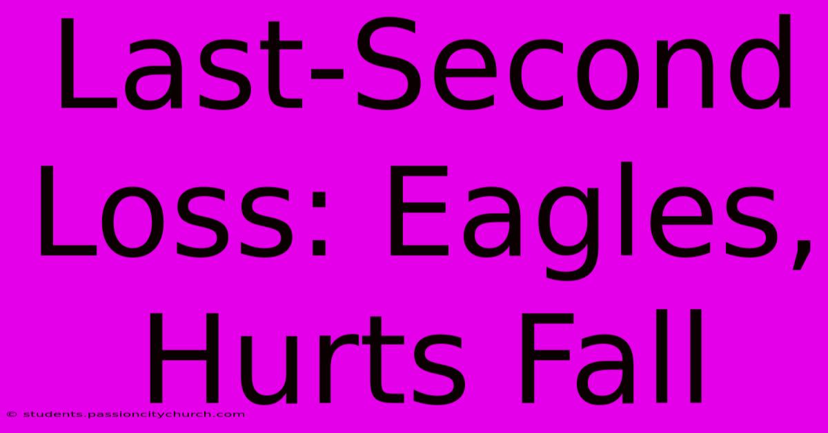 Last-Second Loss: Eagles, Hurts Fall