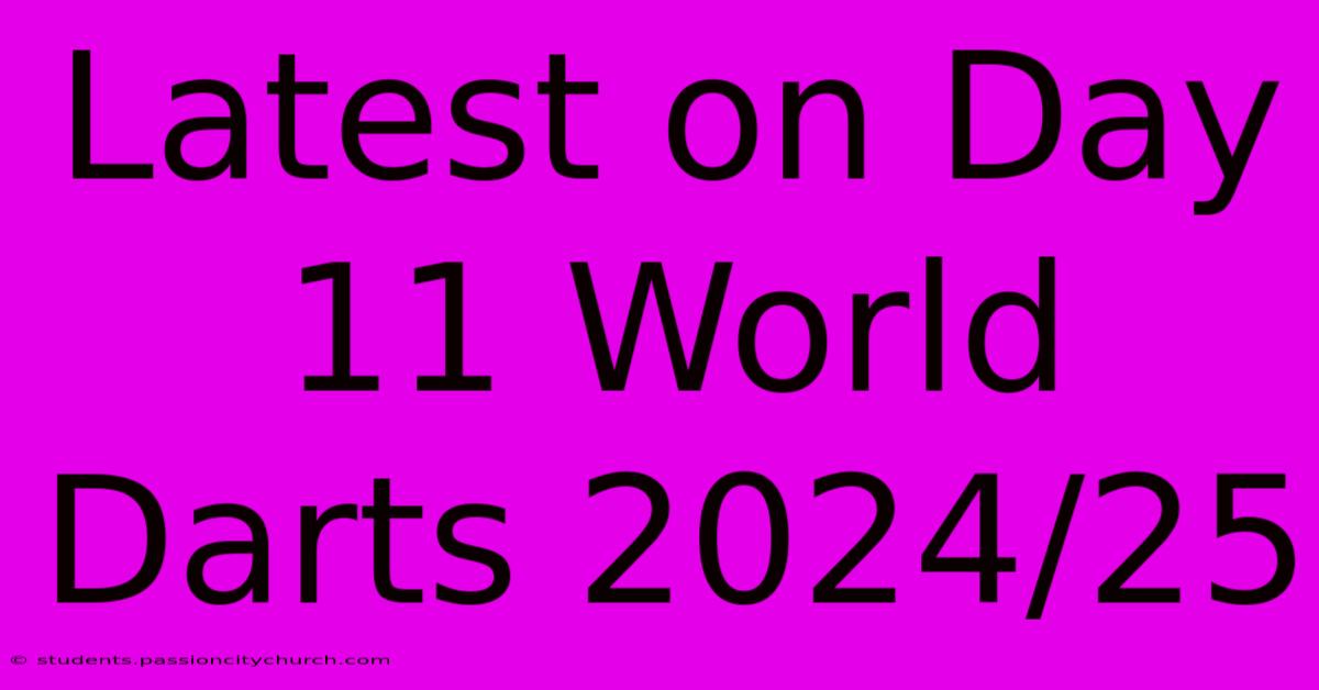 Latest On Day 11 World Darts 2024/25