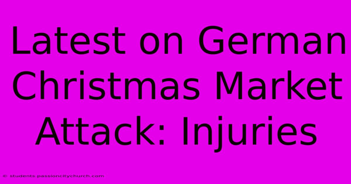 Latest On German Christmas Market Attack: Injuries