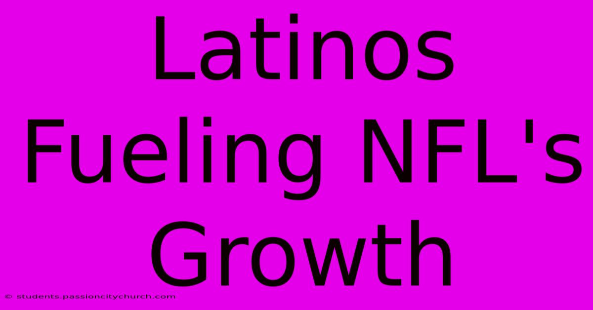 Latinos Fueling NFL's Growth