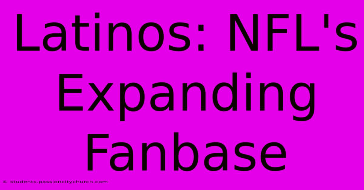 Latinos: NFL's Expanding Fanbase