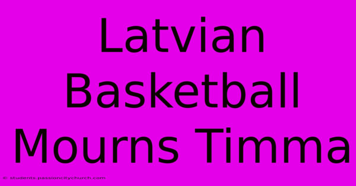 Latvian Basketball Mourns Timma