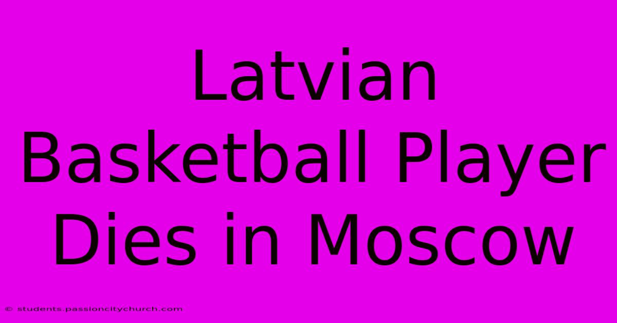 Latvian Basketball Player Dies In Moscow