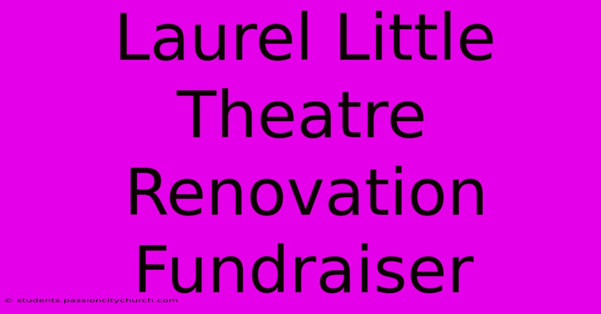 Laurel Little Theatre Renovation Fundraiser