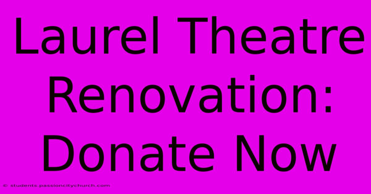 Laurel Theatre Renovation: Donate Now