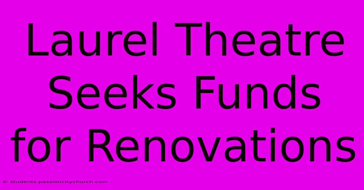 Laurel Theatre Seeks Funds For Renovations