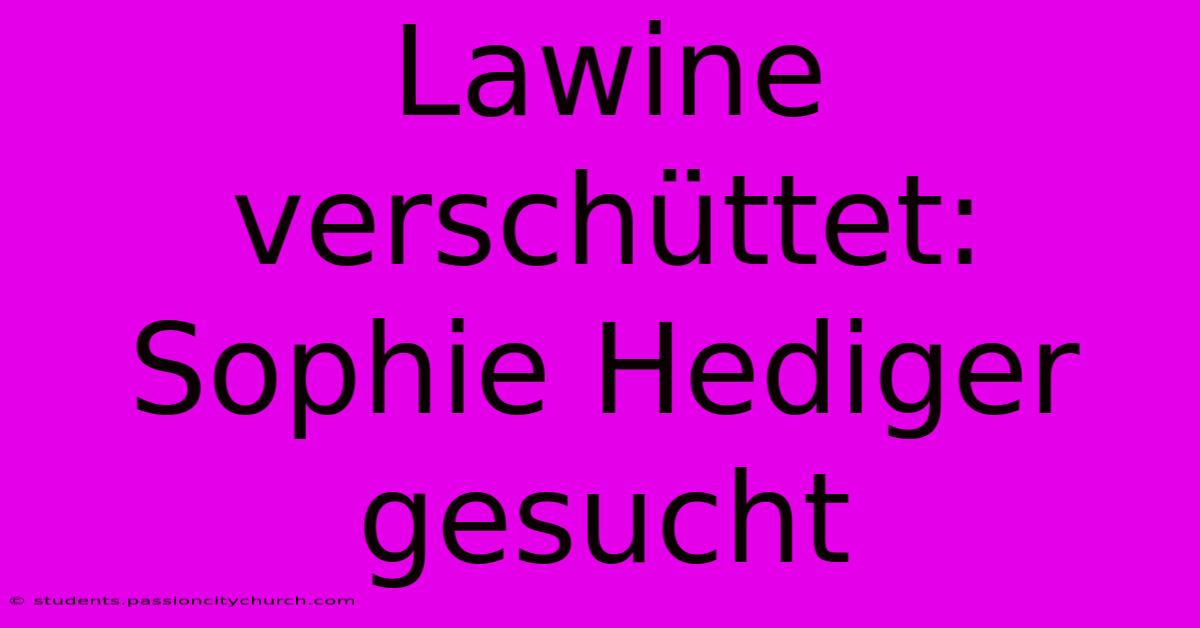 Lawine Verschüttet: Sophie Hediger Gesucht