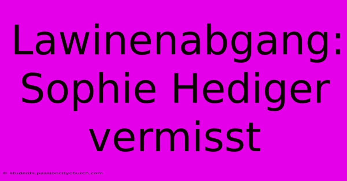 Lawinenabgang: Sophie Hediger Vermisst