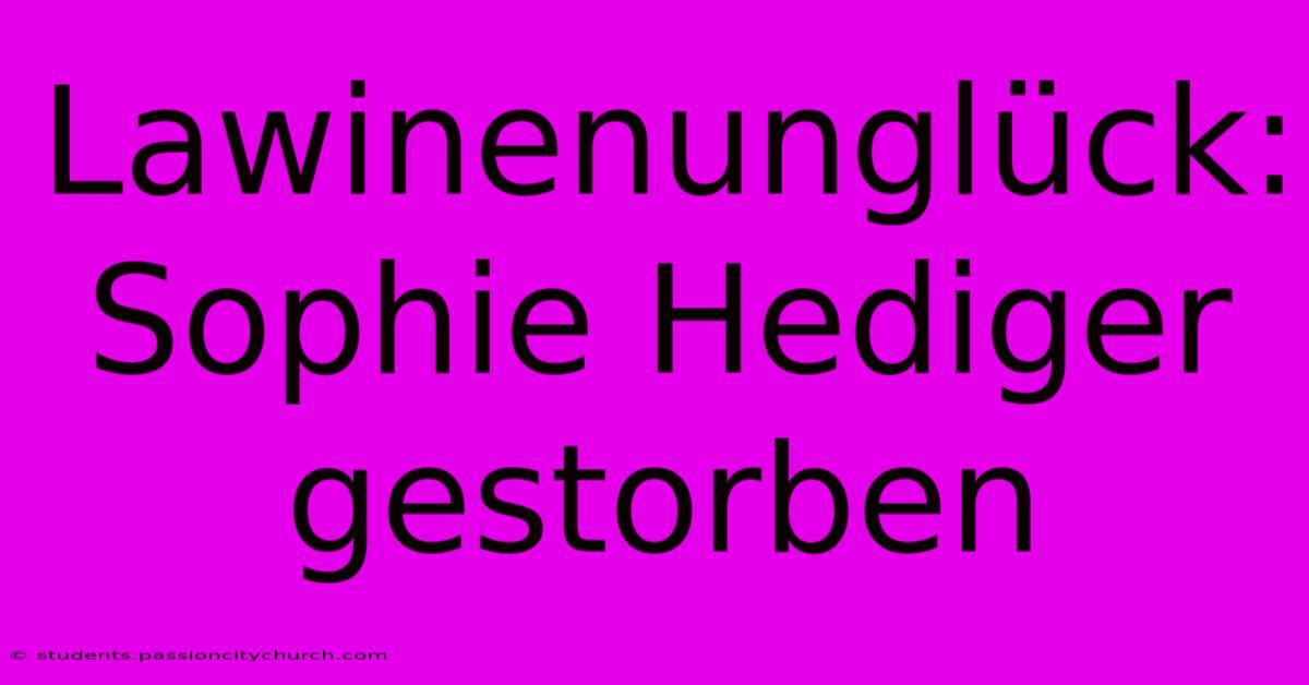 Lawinenunglück: Sophie Hediger Gestorben