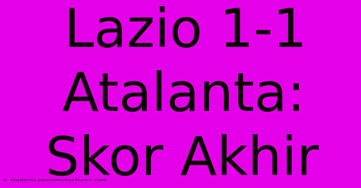 Lazio 1-1 Atalanta: Skor Akhir