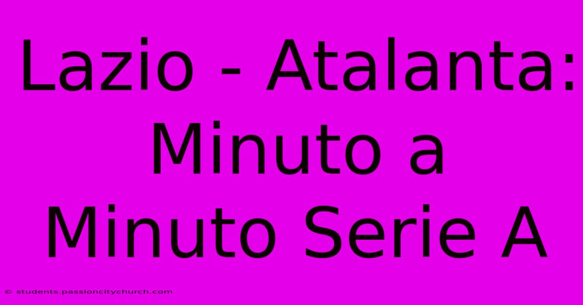 Lazio - Atalanta: Minuto A Minuto Serie A