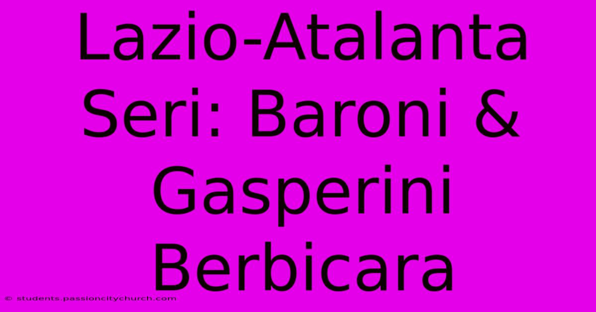 Lazio-Atalanta Seri: Baroni & Gasperini Berbicara