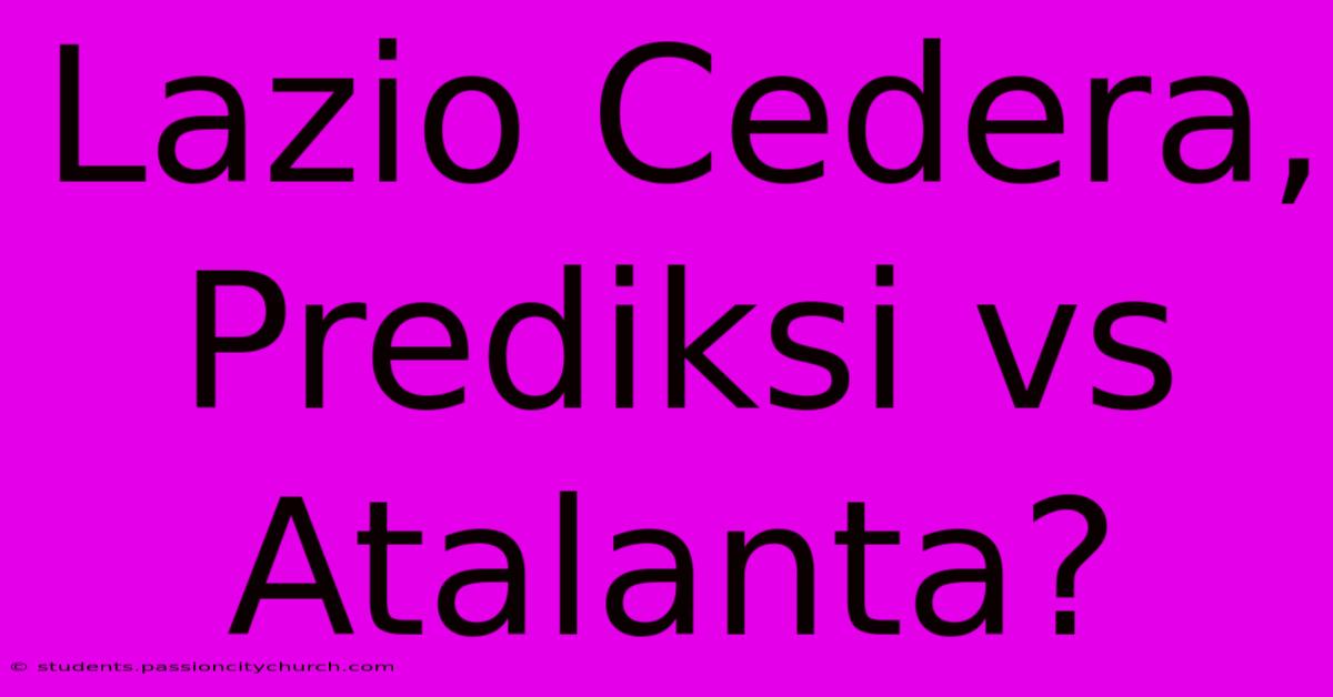 Lazio Cedera, Prediksi Vs Atalanta?