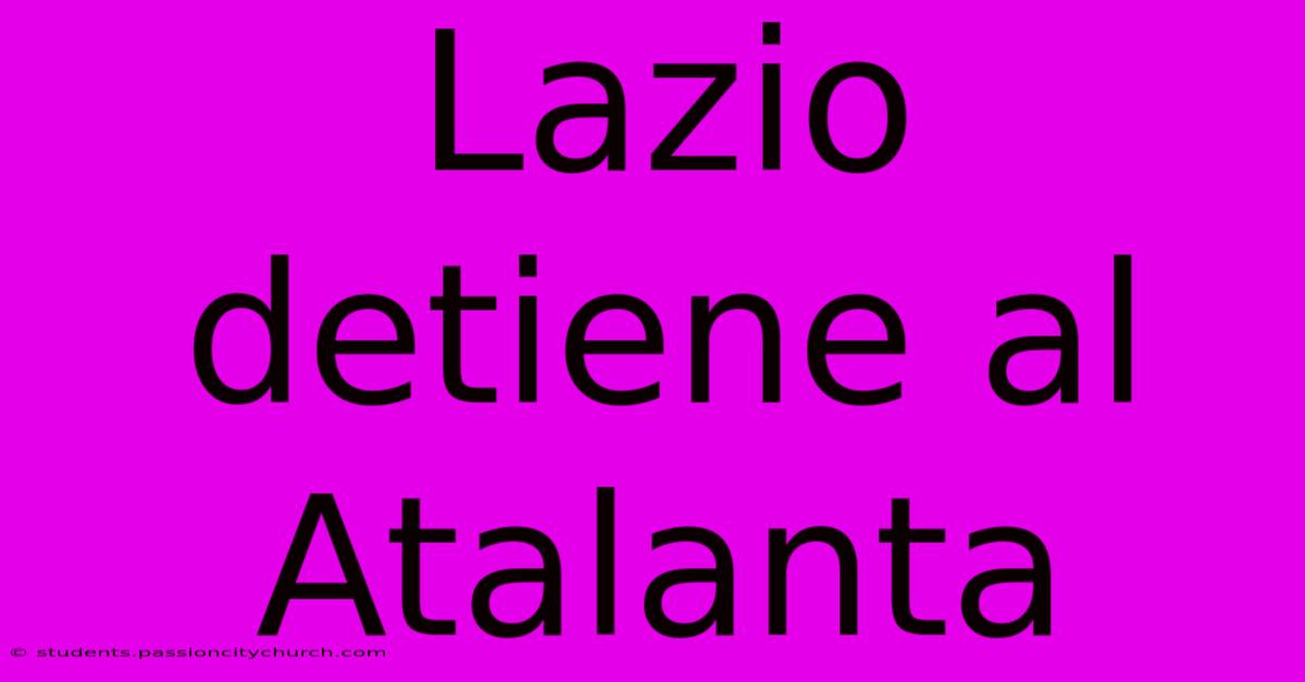 Lazio Detiene Al Atalanta