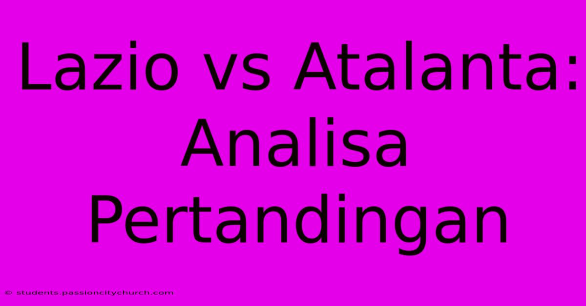 Lazio Vs Atalanta:  Analisa Pertandingan