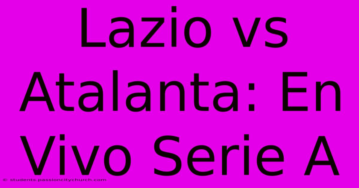 Lazio Vs Atalanta: En Vivo Serie A