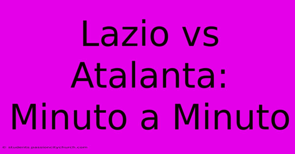 Lazio Vs Atalanta: Minuto A Minuto