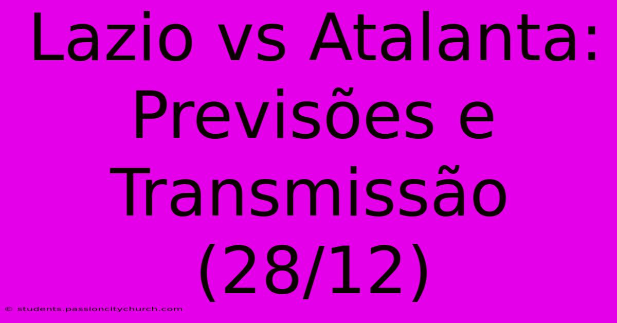 Lazio Vs Atalanta: Previsões E Transmissão (28/12)