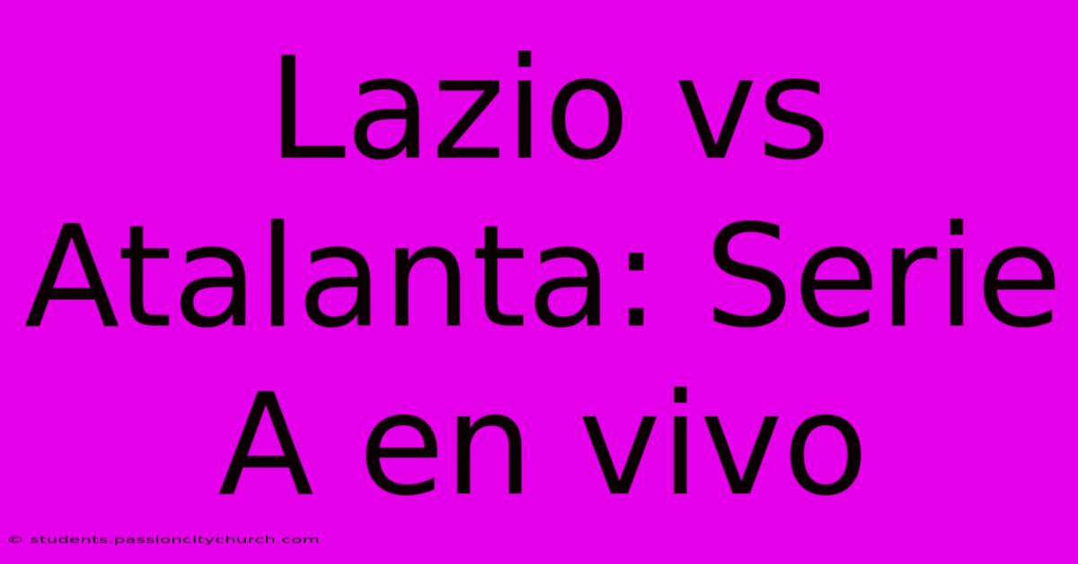 Lazio Vs Atalanta: Serie A En Vivo