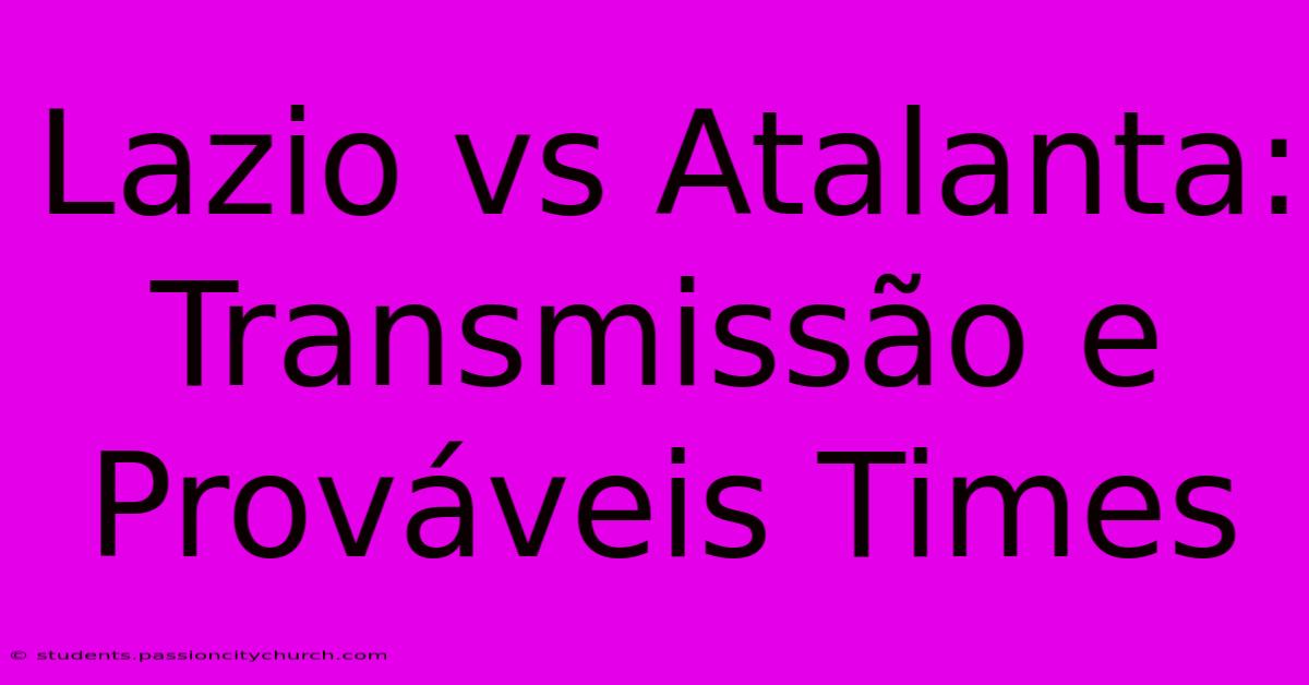 Lazio Vs Atalanta: Transmissão E Prováveis Times