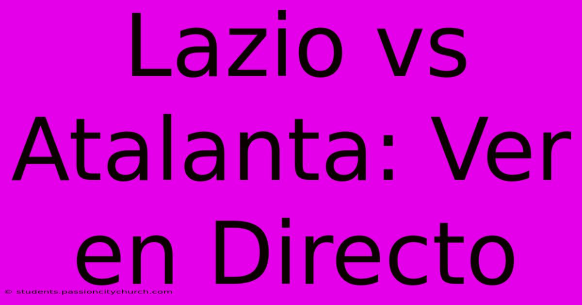 Lazio Vs Atalanta: Ver En Directo