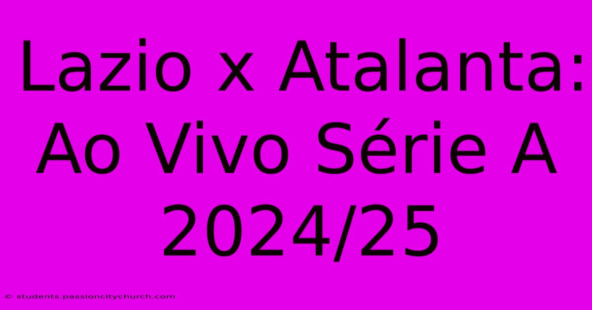 Lazio X Atalanta: Ao Vivo Série A 2024/25