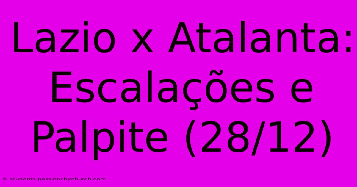 Lazio X Atalanta: Escalações E Palpite (28/12)