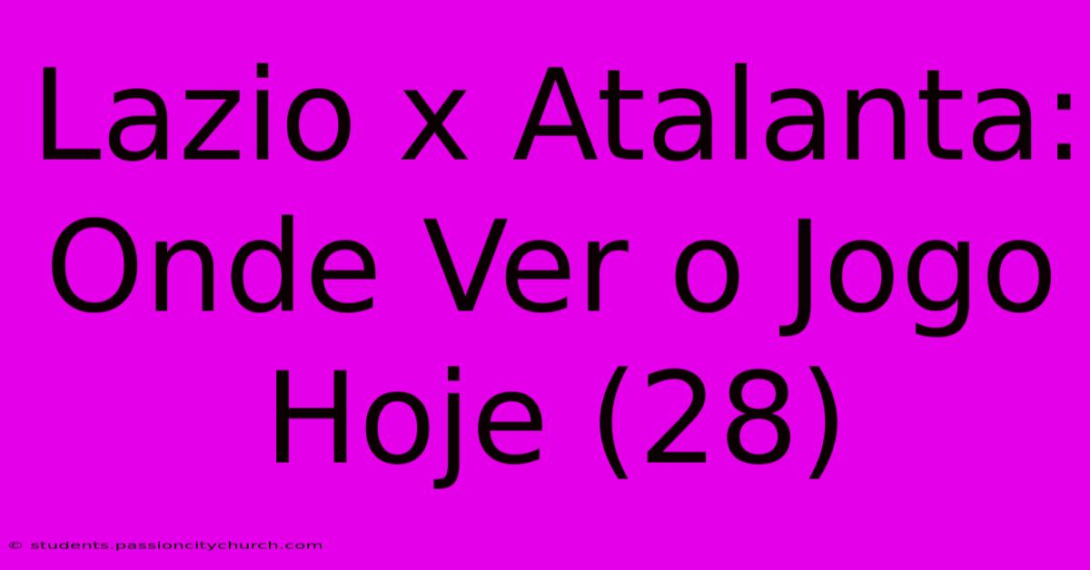 Lazio X Atalanta: Onde Ver O Jogo Hoje (28)