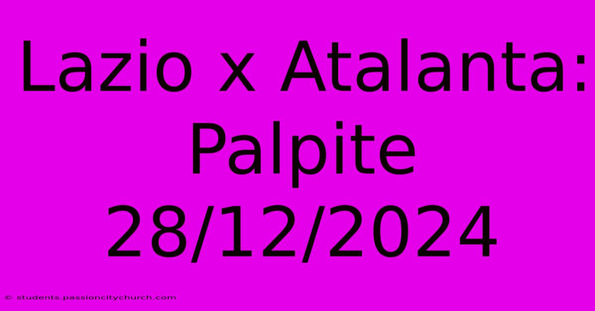 Lazio X Atalanta: Palpite 28/12/2024