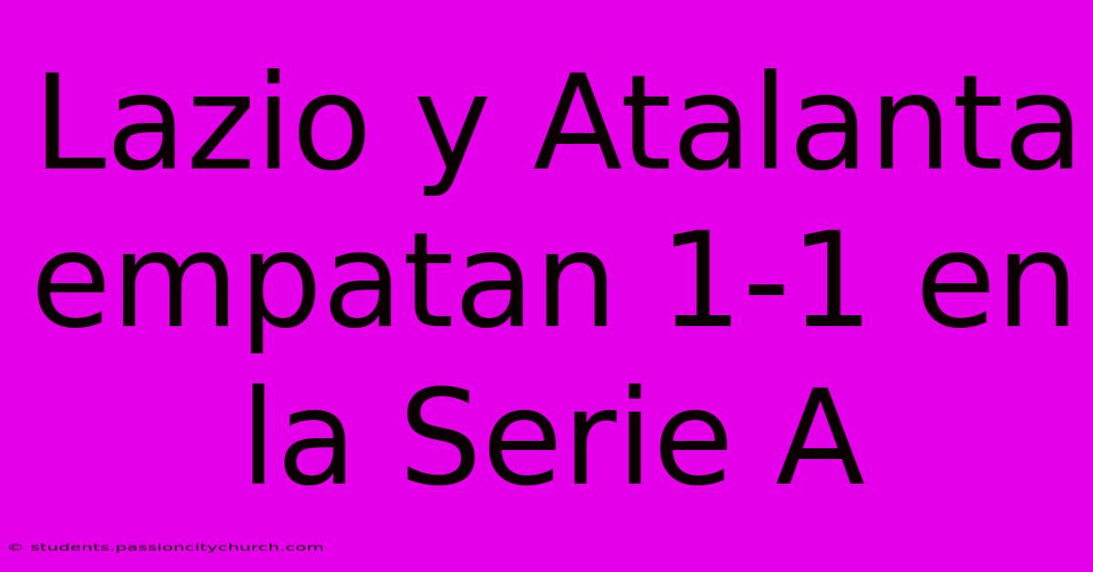 Lazio Y Atalanta Empatan 1-1 En La Serie A