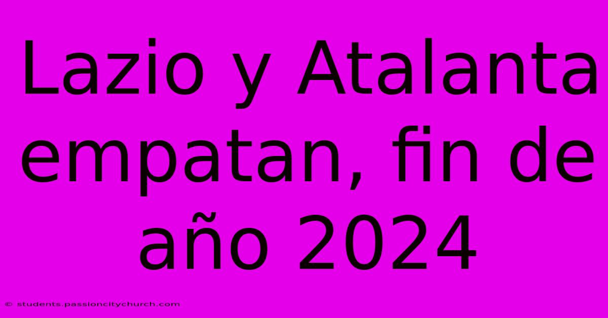 Lazio Y Atalanta Empatan, Fin De Año 2024